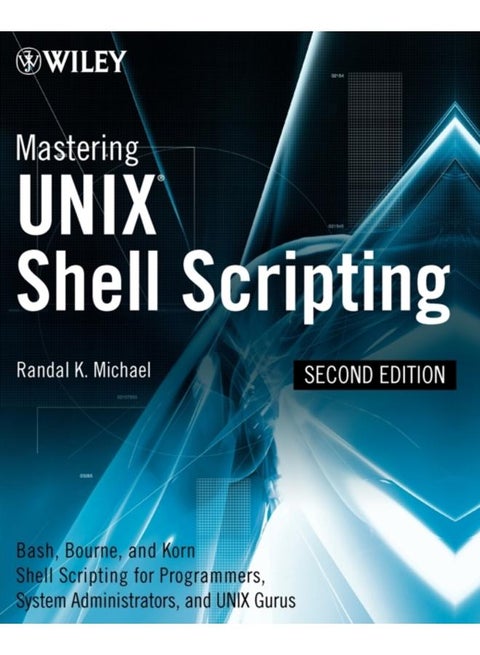 Mastering Unix Shell Scripting : Bash, Bourne, and Korn Shell Scripting for Programmers, System Administrators, and UNIX Gurus