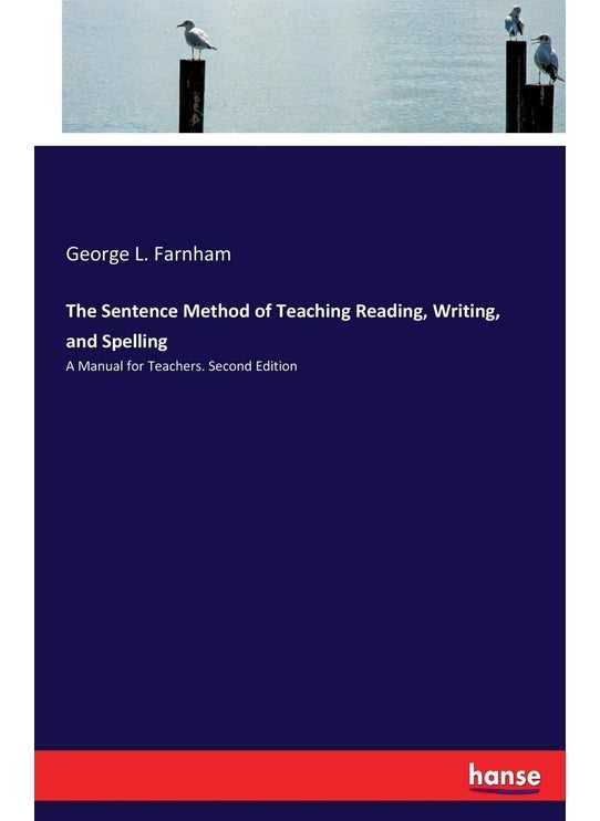The Sentence Method of Teaching Reading, Writing, and Spelling: A Manual for Teachers. Second Edition