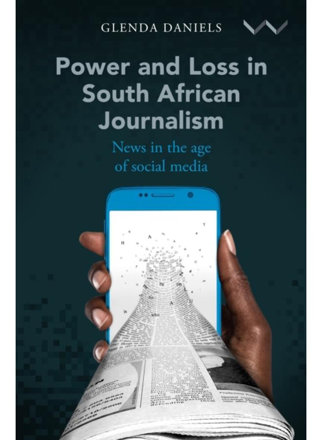Power and Loss in South African Journalism : News in the Age of Social Media 