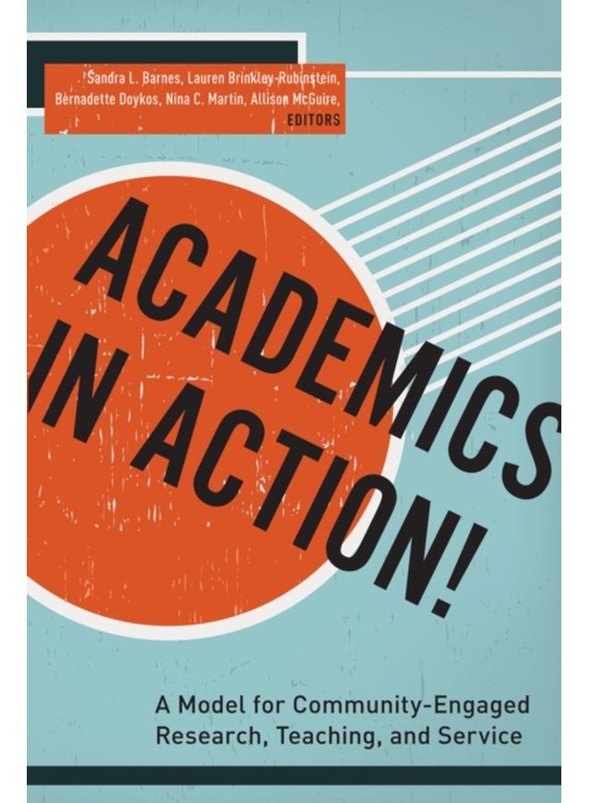 Academics in Action A Model for Community Engaged Research Teaching and Service - Hardback