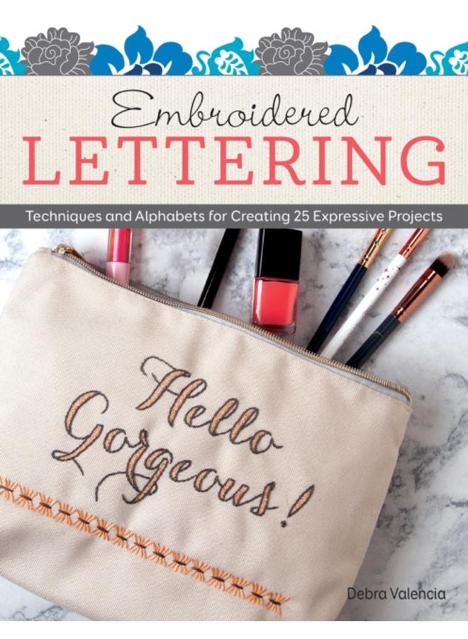 Embroidered Lettering : Techniques and Alphabets for Creating 25 Expressive Projects 