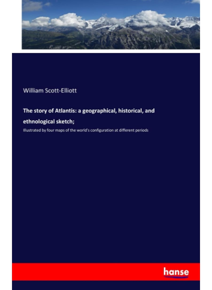 The story of Atlantis: a geographical, historical, and ethnological sketch;:Illustrated by four maps of the world's configuration at different periods  - Image 1
