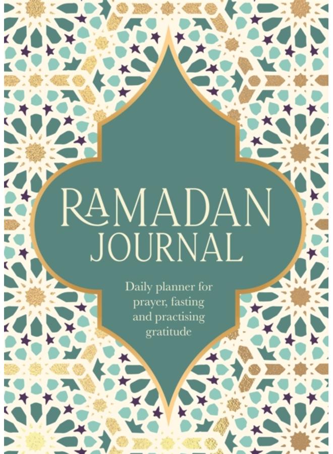 Ramadan Journal : A Stunning, Deluxe 30-Day Planner for Prayer, Fasting and Practising Gratitude 