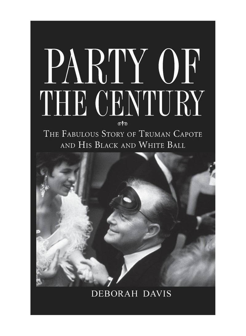Party Of The Century The Fabulous Story Of Truman Capote And His Black And White Ball Paperback 