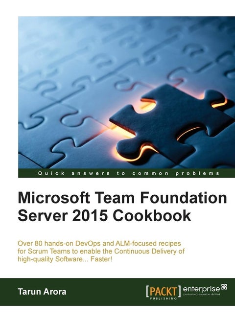 Microsoft Team Foundation Server 2015 Cookbook: Over 80 DevOps and ALM-focused recipes to enable continuous delivery of high-quality software
