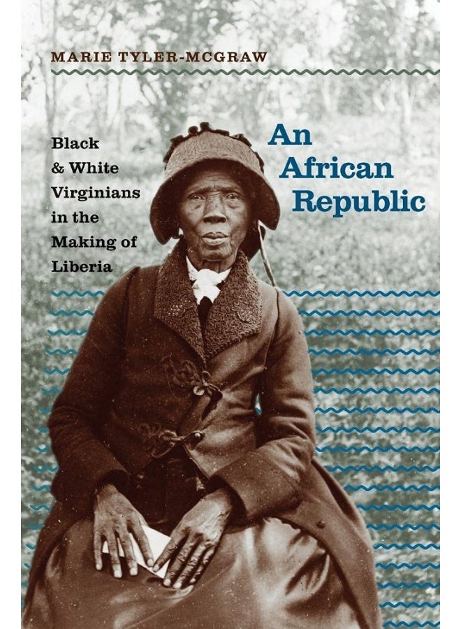 An African Republic: Black and White Virginians in the Making of Liberia 