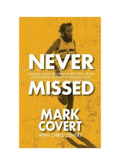 Never Missed: Lessons Learned From Forty-Five Years of Running Without Missing a Day 