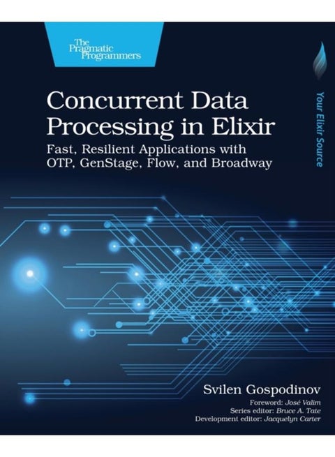 Concurrent Data Processing in Elixir : Fast, Resilient Applications with OTP, GenStage, Flow, and Broadway