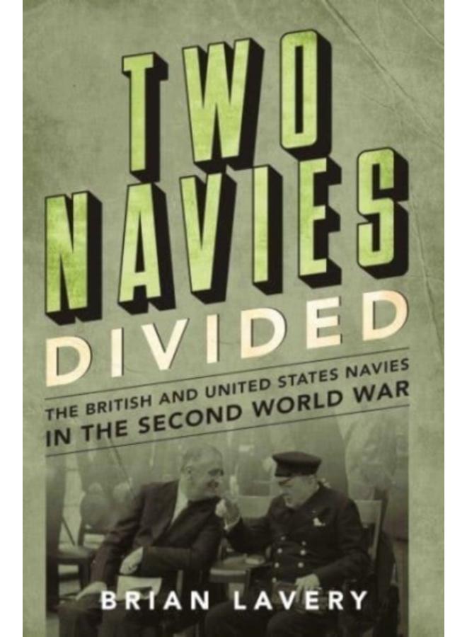 Two Navies Divided : The British and United States Navies in the Second World War 