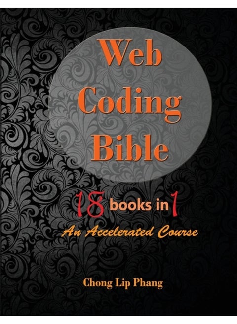 Web Coding Bible (18 Books in 1 -- HTML, CSS, Javascript, PHP, SQL, XML, SVG, Canvas, WebGL, Java Applet, ActionScript, htaccess, jQuery, WordPress, SEO and many more)