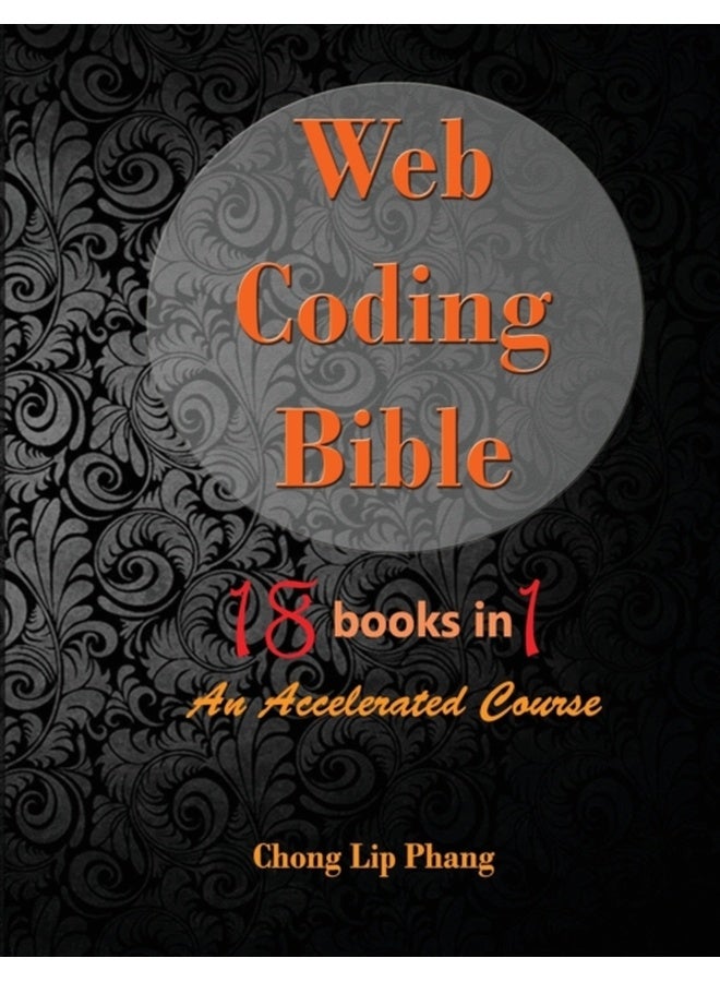 Web Coding Bible (18 Books in 1 -- HTML, CSS, Javascript, PHP, SQL, XML, SVG, Canvas, WebGL, Java Applet, ActionScript, htaccess, jQuery, WordPress, SEO and many more) 