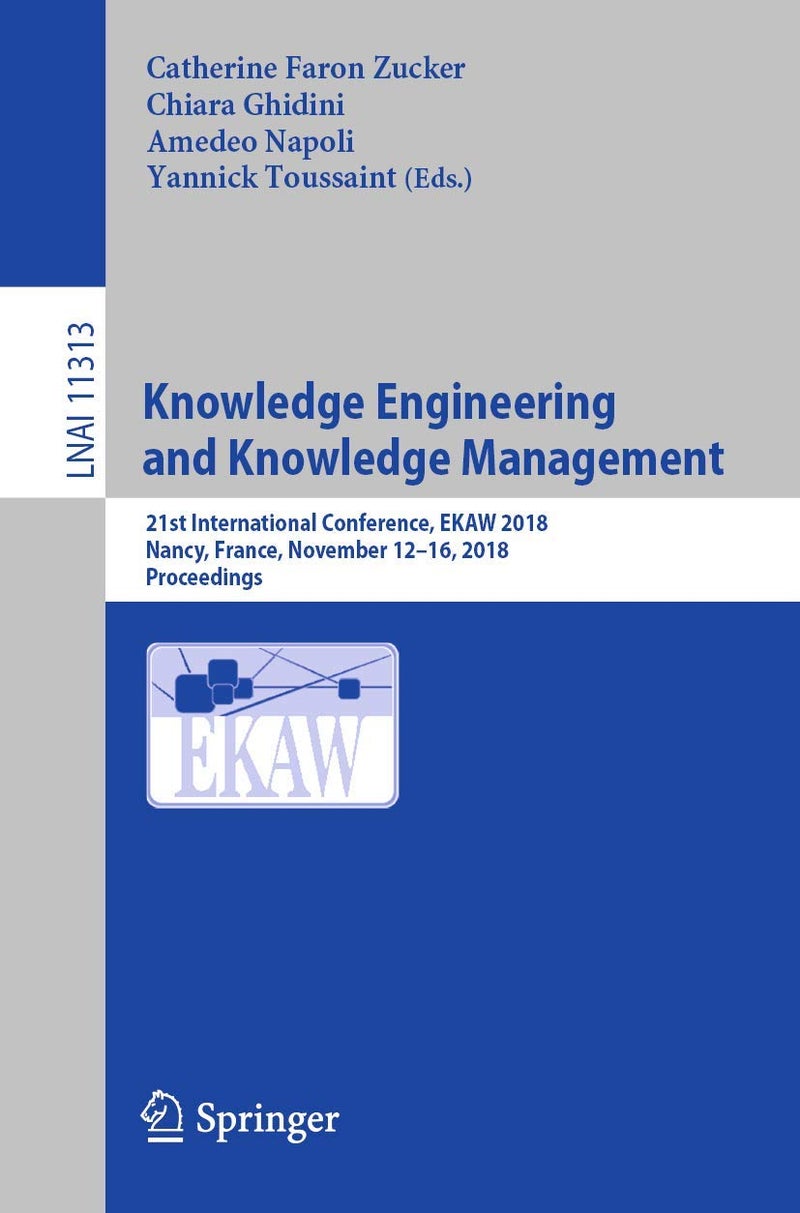 Knowledge Engineering and Knowledge Management: 21st International Conference, EKAW 2018, Nancy, France, November 12-16, 2018, Proceedings