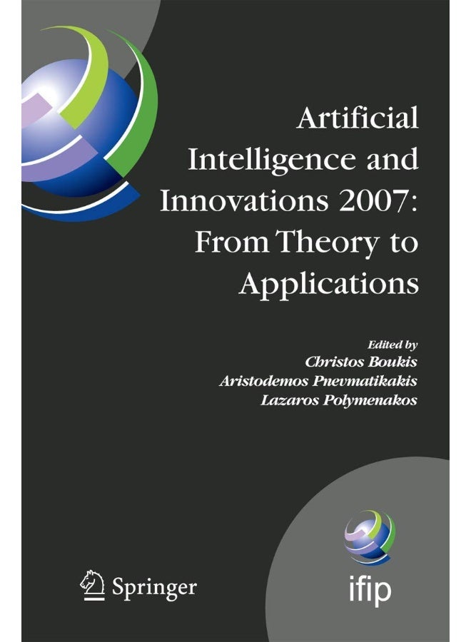 Artificial Intelligence and Innovations 2007: From Theory to Applications : Proceedings of the 4th IFIP International Conference on Artificial Intelligence Applications and Innovations (AIAI2007)