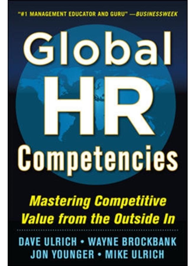 Global HR Competencies: Mastering Competitive Value from the Outside-In 