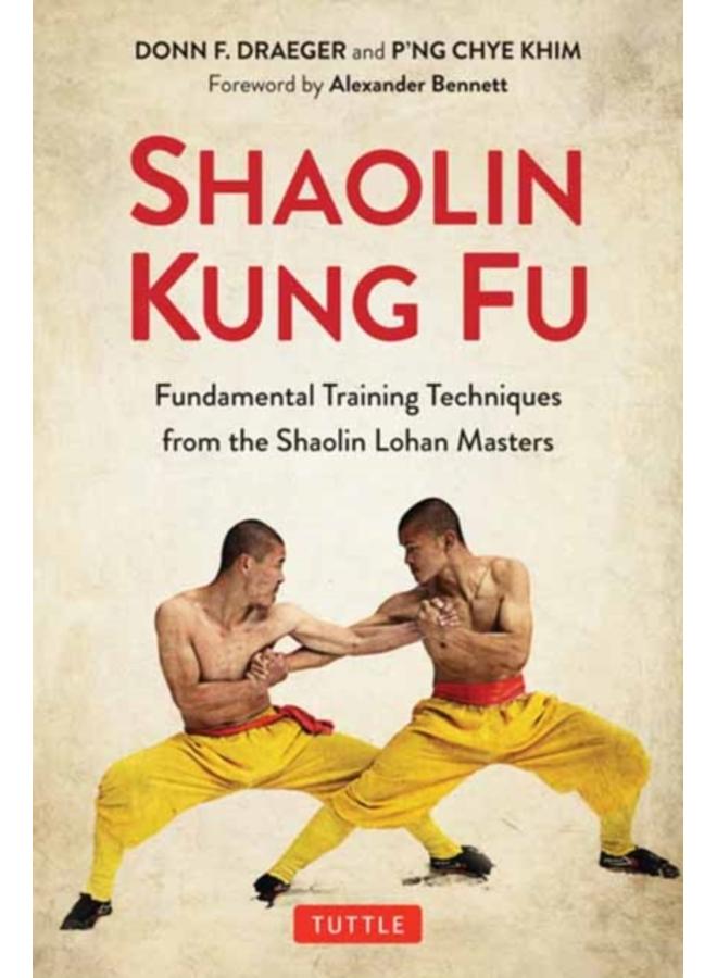 Shaolin Kung Fu : The Original Training Techniques of the Shaolin Lohan Masters 