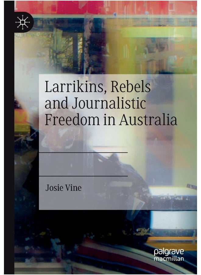 Larrikins, Rebels and Journalistic Freedom in Australia 
