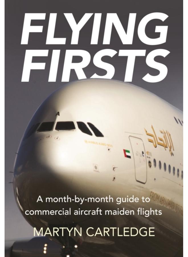 Flying Firsts : A month-by-month guide to commercial aircraft maiden flights