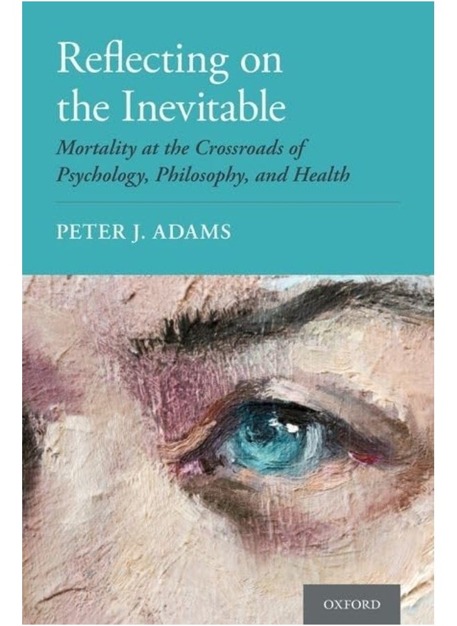 Reflecting on the Inevitable: Mortality at the Crossroads of Psychology, Philosophy, and Health