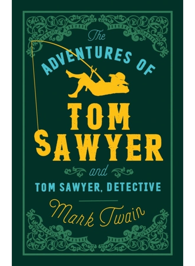 The Adventures of Tom Sawyer and Tom Sawyer, Detective : Annotated Edition (Alma Classics Evergreens)