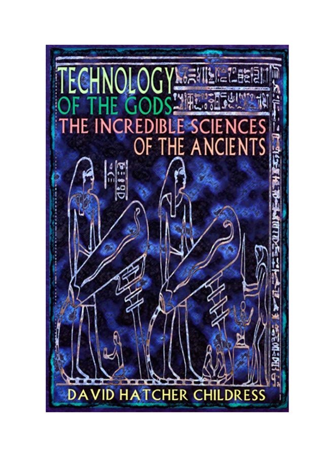 Technology of the Gods: The Incredible Sciences of the Ancients