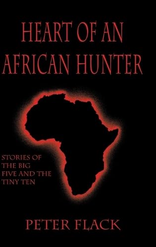 Heart Of An African Hunter Stories On The Big Five And Tiny Ten 