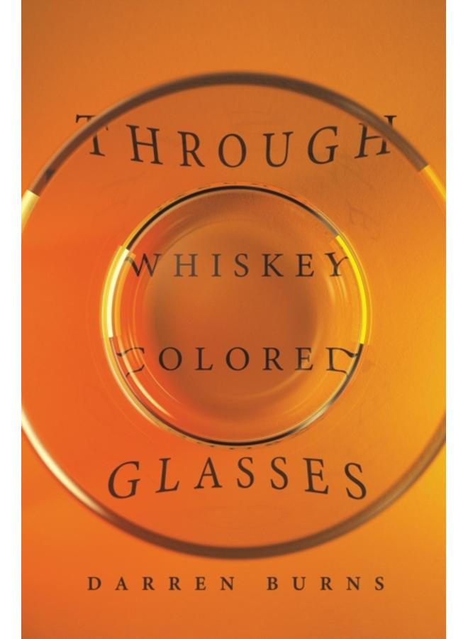 THROUGH WHISKEY COLORED GLASSES 