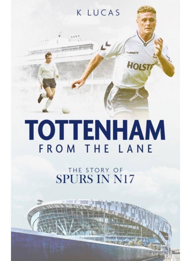 Tottenham; from the Lane : The Story of Spurs in N17 