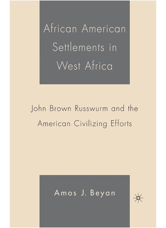 African American Settlements in West Africa: John Brown Russwurm and the American Civilizing Efforts 