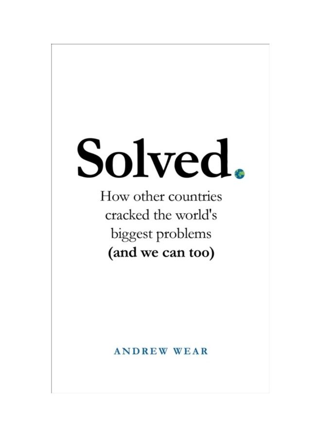 Solved: How Other Countries Cracked The World's Biggest Problems (And We Can Too)
