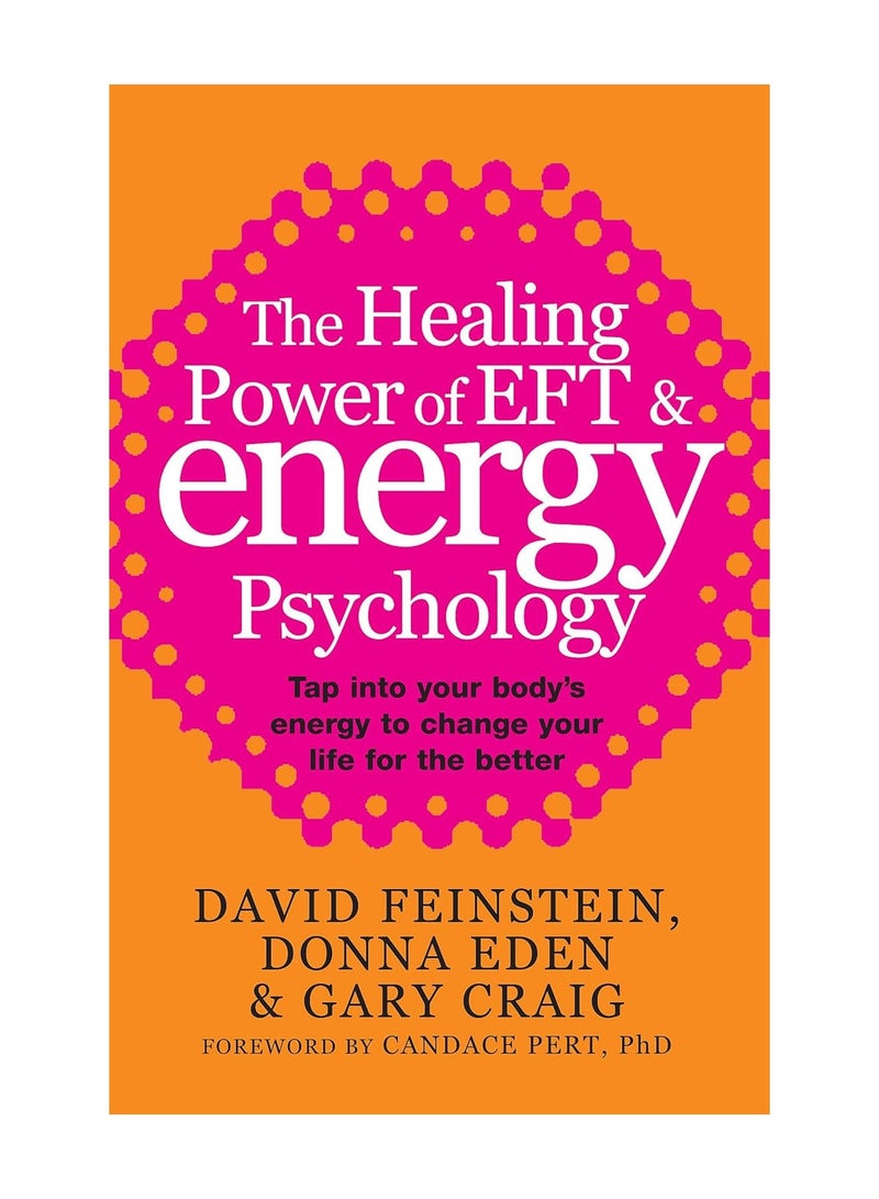 The Healing Power of EFT and Energy Psychology  Tap into your body's energy to change your life for the better