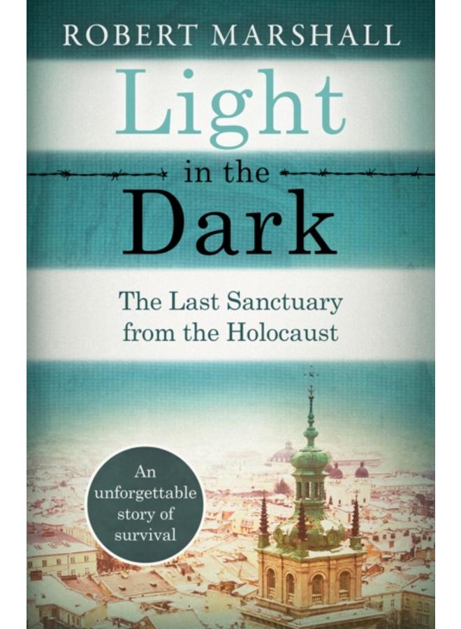 Light in the Dark : The Last Sanctuary from the Holocaust 