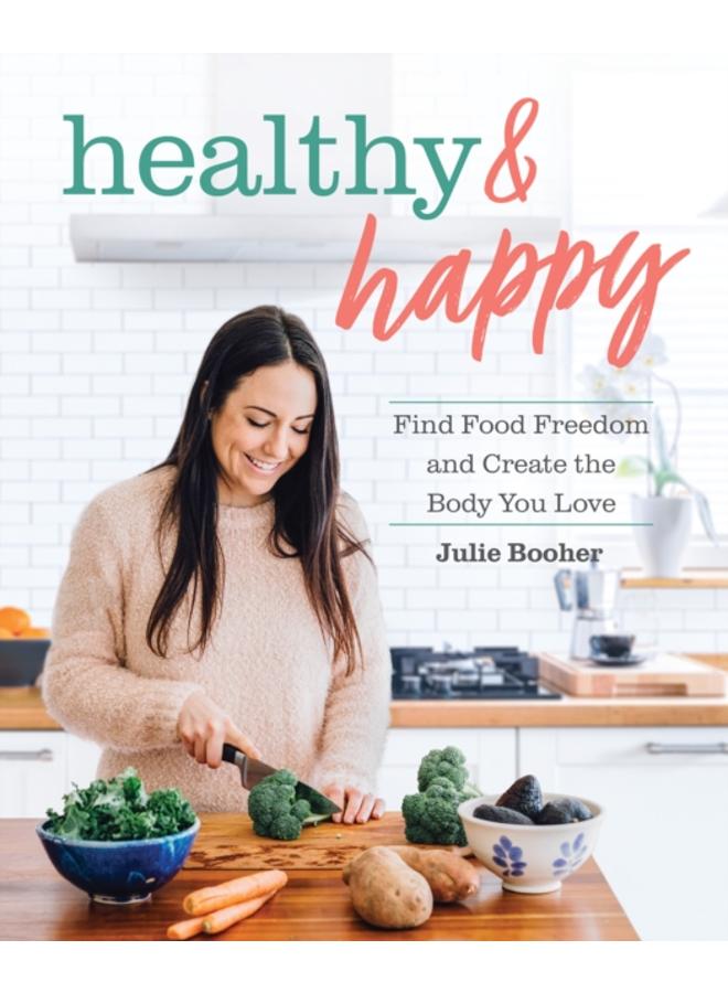Healthy & Happy : Find Food Freedom and Create the Body You Love