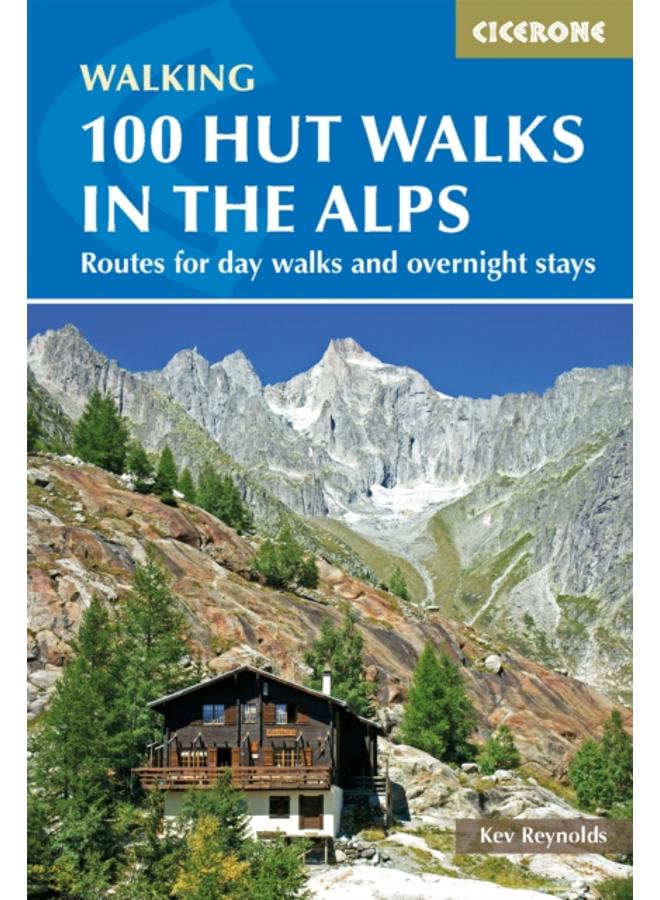 100 Hut Walks in the Alps : Routes for day walks and overnight stays in France, Switzerland, Italy, Austria and Slovenia 