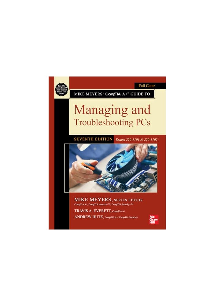 Mike Meyers' CompTIA A+ Guide to Managing and Troubleshooting PCs, Seventh Edition (Exams 220-1101 & 220-1102)