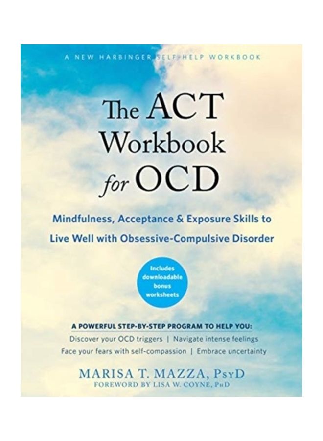 The Act Workbook For OCD: Mindfulness, Acceptance, And Exposure Skills To Live Well With Obsessive-Compulsive Disorder