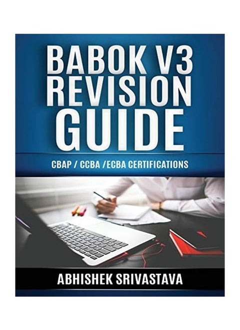 Babok V3 Revision Guide: Cbap / Ccba / Ecba Certifications