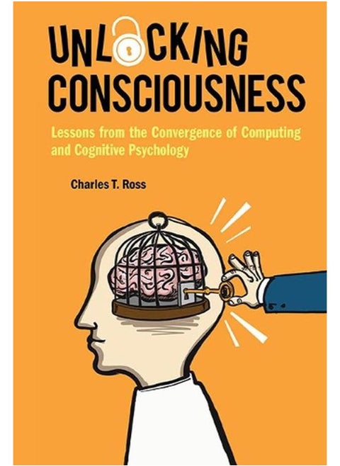 Unlocking Consciousness: Lessons From The Convergence Of Computing And Cognitive Psychology