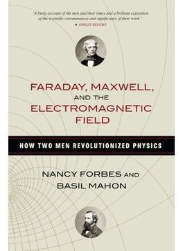 Faraday, Maxwell, and the Electromagnetic Field 
