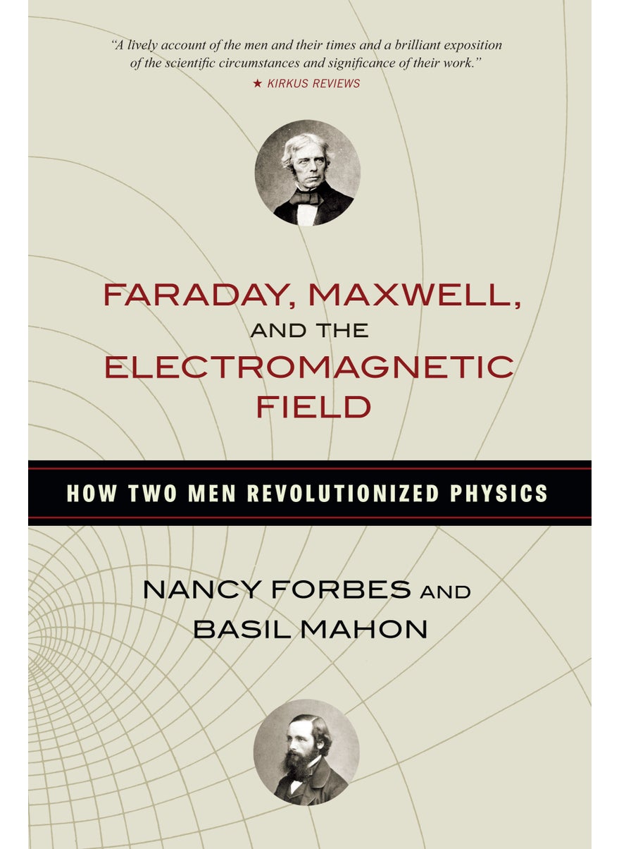 Faraday, Maxwell, and the Electromagnetic Field 