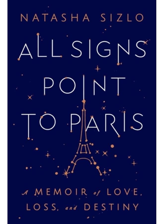 All Signs Point to Paris : A Memoir of Love, Loss, and Destiny 