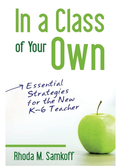 In a Class of Your Own: Essential Strategies for the New K–6 Teacher