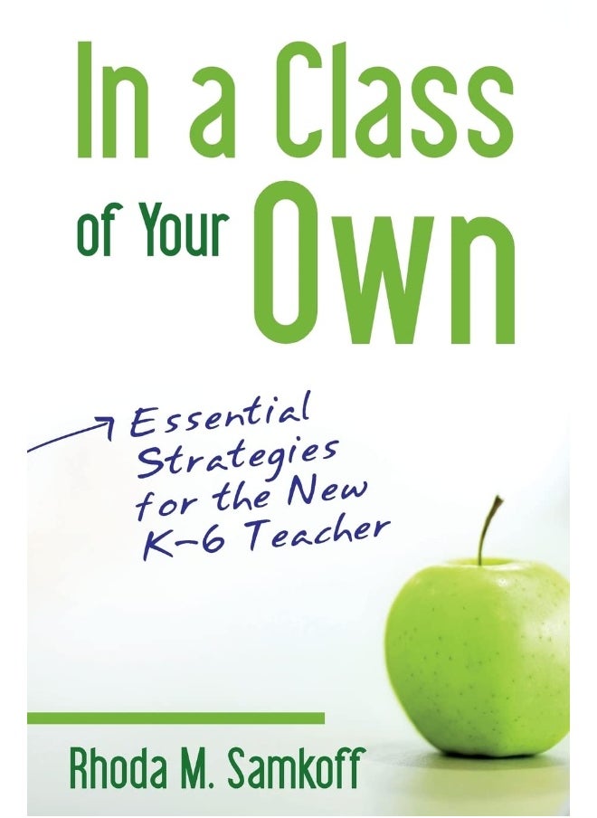 In a Class of Your Own: Essential Strategies for the New K–6 Teacher 