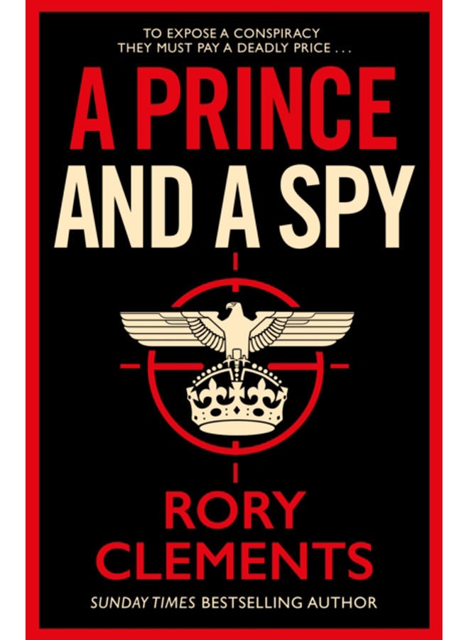 A Prince and a Spy : The gripping novel from the master of the wartime spy thriller 