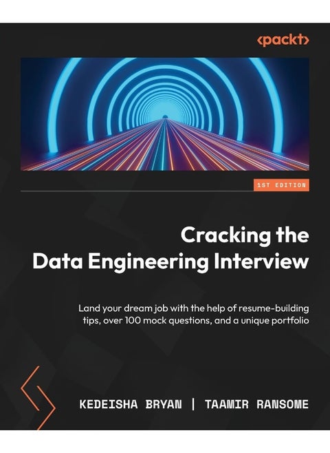 Cracking the Data Engineering Interview: Land your dream job with the help of resume-building tips, over 100 mock questions, and a unique portfolio