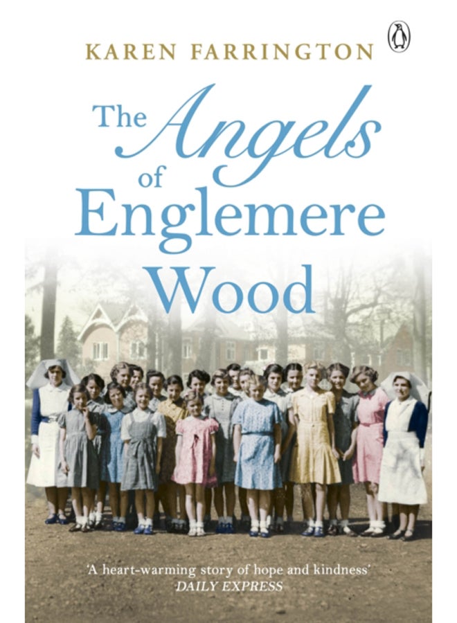 The Angels of Englemere Wood : The uplifting and inspiring true story of a children's home during the Blitz 