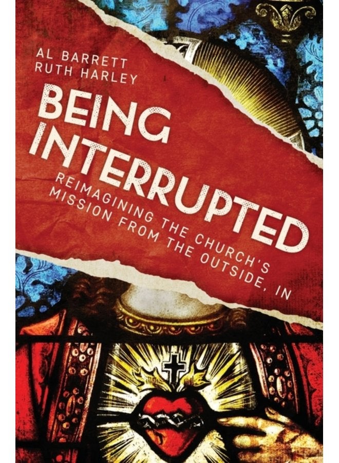 Being Interrupted Reimagining the Church s Mission from the Outside In - Paperback