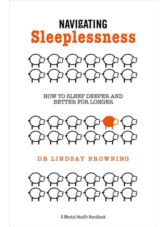 Navigating Sleeplessness : How to Sleep Deeper and Better for Longer 