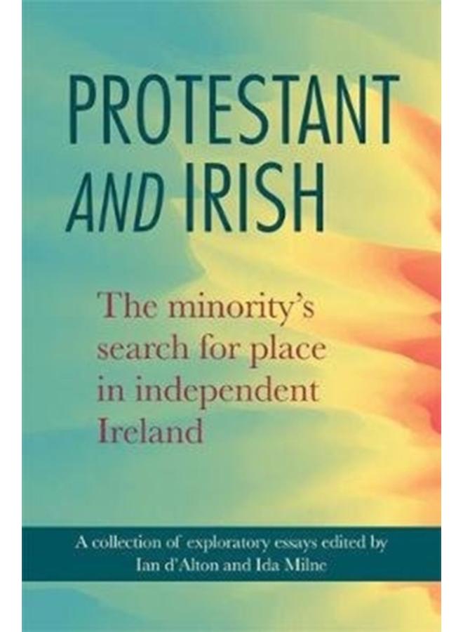 Protestant and Irish : The minority's search for place in independent Ireland 