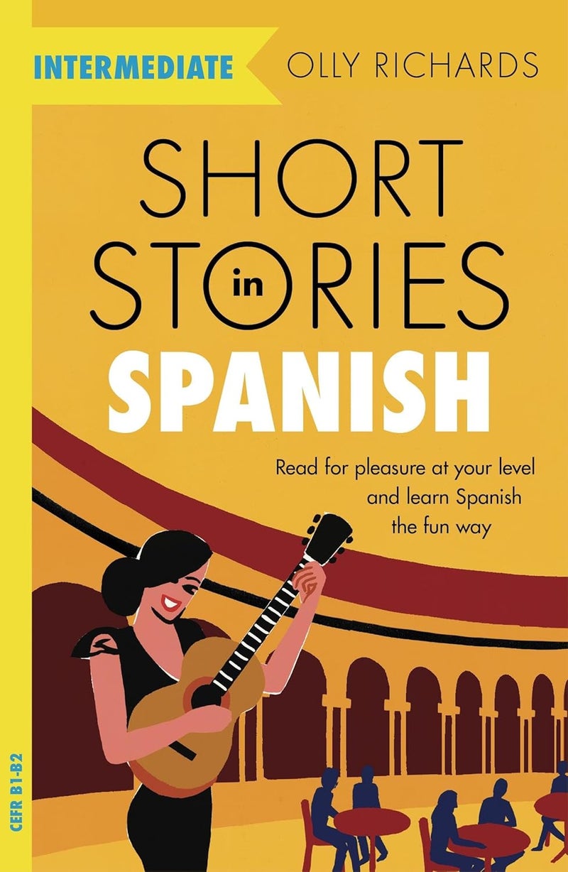 Short Stories in Spanish for Intermediate Learners: Read pleasure at your level, expand vocabulary and learn the fun way!