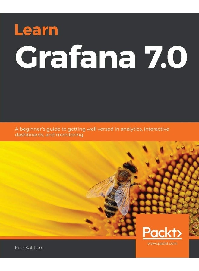 Packt Learn Grafana 7.0: A beginner's guide to getting well versed in analytics, interactive dashboards, and monitoring